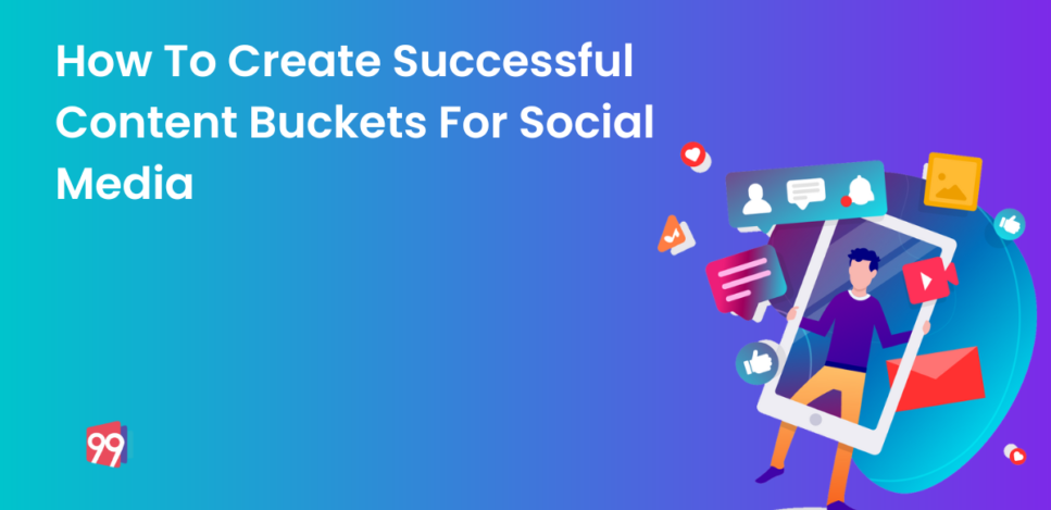 How To Create Successful Content Buckets For Social Media