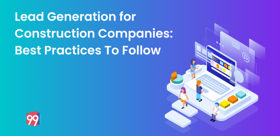 Lead Generation for Construction Companies: Best Practices To Follow