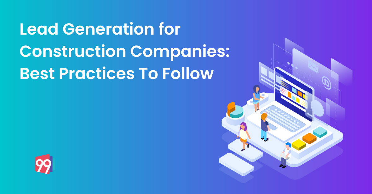 Lead Generation for Construction Companies: Best Practices To Follow