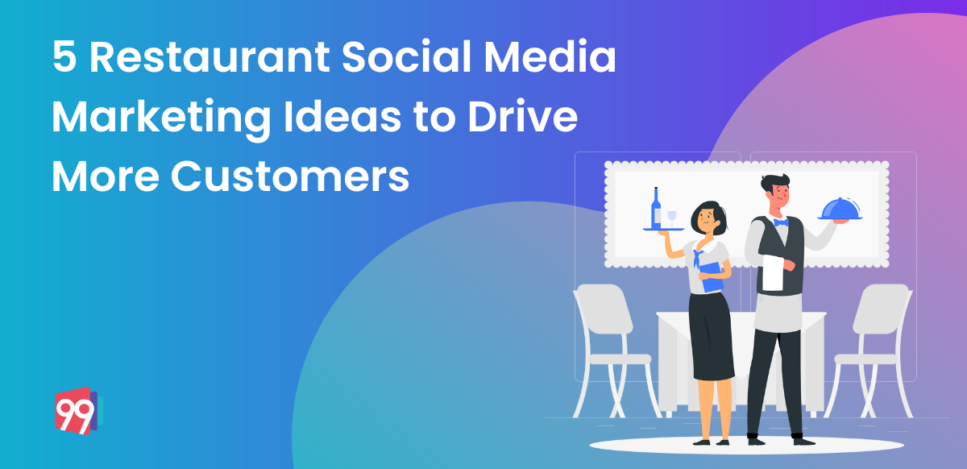 5 Restaurant Social Media Marketing Ideas to Drive More Customers