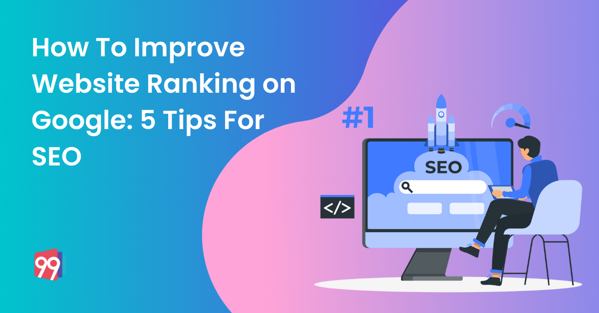 How To Improve Website Ranking on Google: 5 Tips For SEO