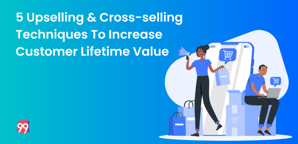 5 Upselling & Cross-selling Techniques To Increase Customer Lifetime Value