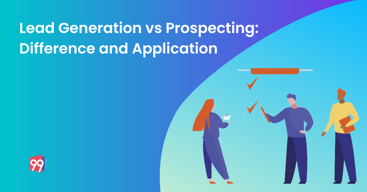 Lead Generation vs Prospecting: Difference and Application