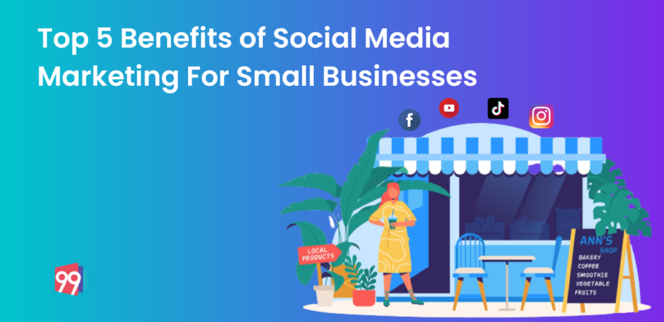 Top 5 Benefits of Social Media Marketing For Small Businesses