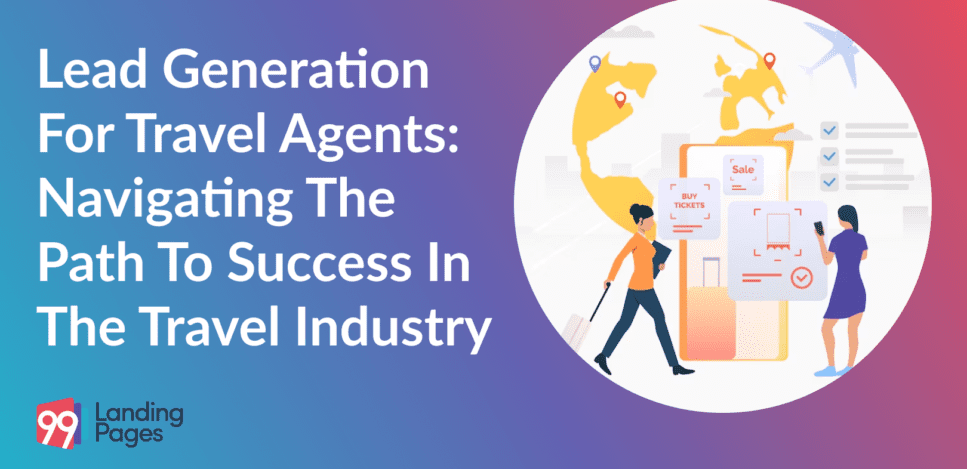 Lead Generation for Travel Agents: Navigating the Path to Success in the Travel Industry