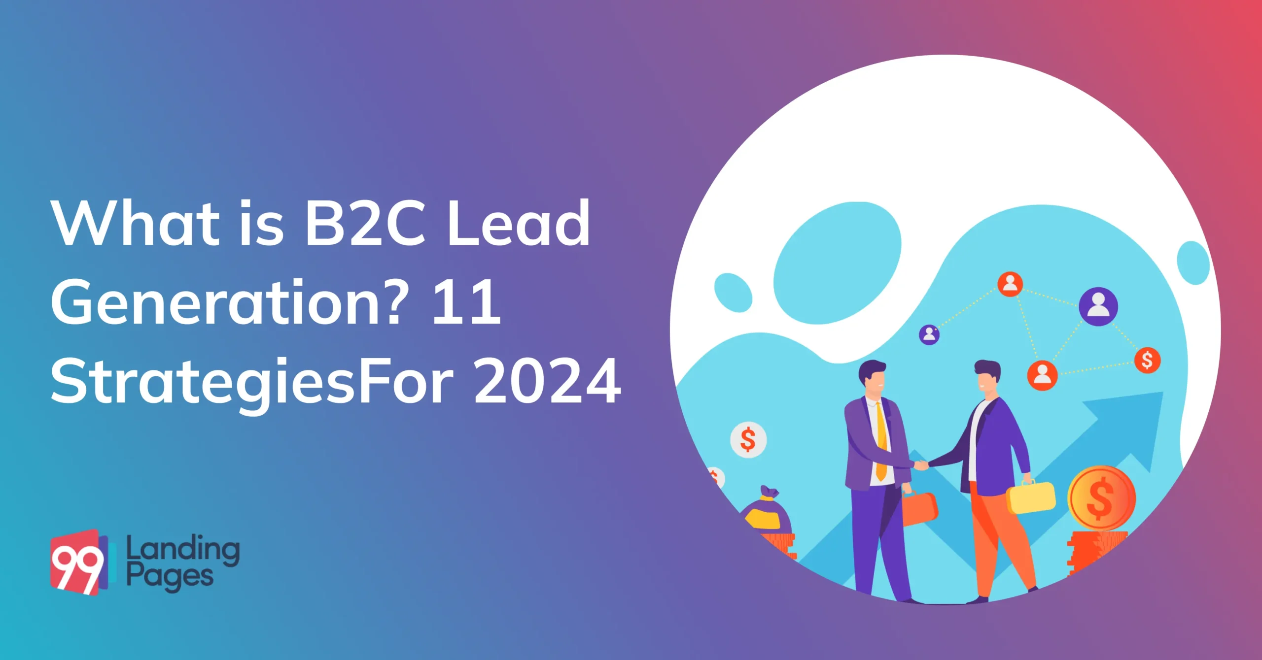 What is B2C Lead Generation? 11 Strategies For 2024